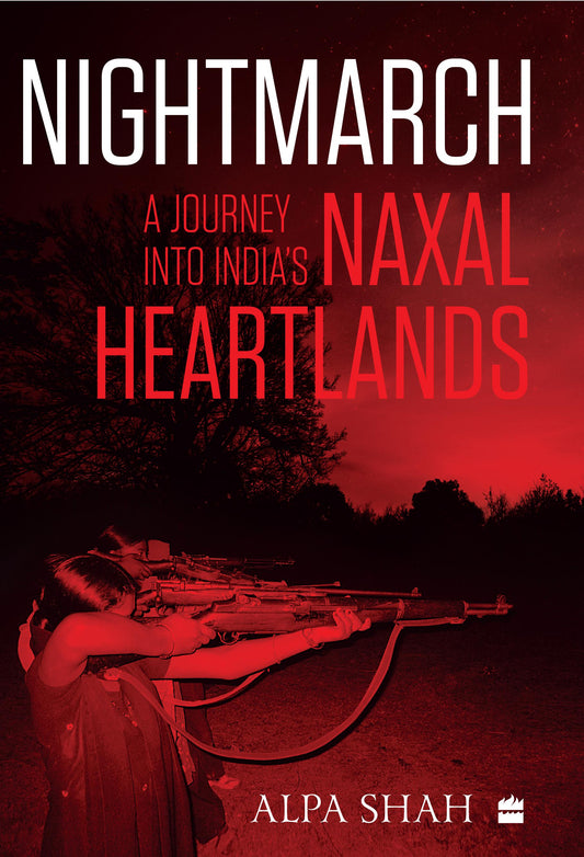 Nightmarch : A Journey into India's Naxal Heartlands