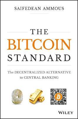 The Bitcoin Standard : The Decentralized Alternative to Central Banking